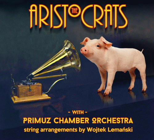 The Aristocrats : The Aristocrats with Primuz Chamber Orchestra
